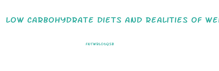 Low Carbohydrate Diets And Realities Of Weight Loss