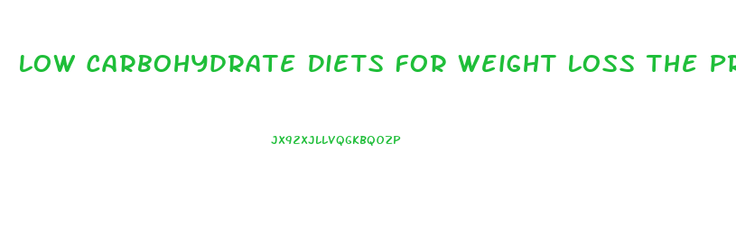 Low Carbohydrate Diets For Weight Loss The Pros And Cons