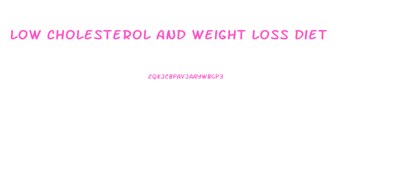 Low Cholesterol And Weight Loss Diet