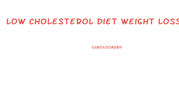 Low Cholesterol Diet Weight Loss