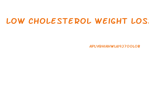 Low Cholesterol Weight Loss Diet