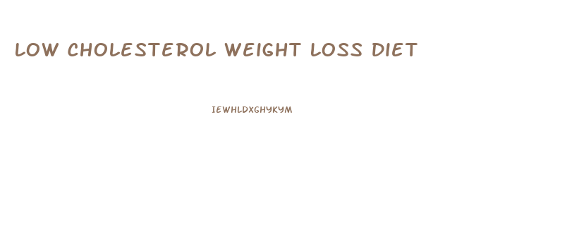 Low Cholesterol Weight Loss Diet