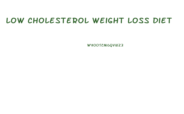 Low Cholesterol Weight Loss Diet