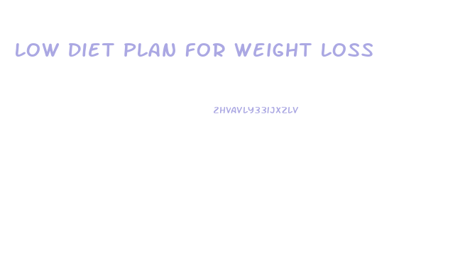 Low Diet Plan For Weight Loss
