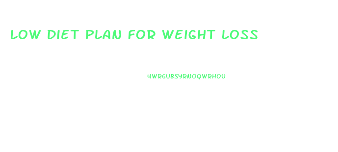 Low Diet Plan For Weight Loss