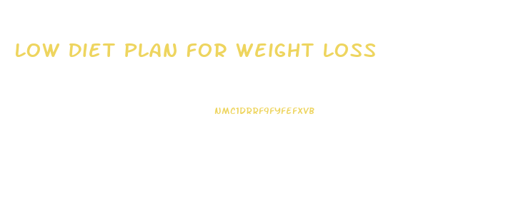 Low Diet Plan For Weight Loss