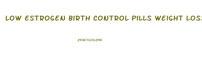 Low Estrogen Birth Control Pills Weight Loss