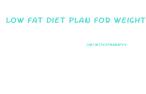 Low Fat Diet Plan For Weight Loss