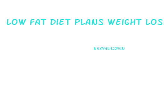 Low Fat Diet Plans Weight Loss