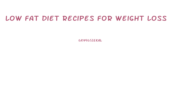 Low Fat Diet Recipes For Weight Loss