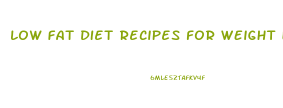 Low Fat Diet Recipes For Weight Loss