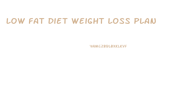 Low Fat Diet Weight Loss Plan