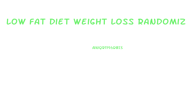 Low Fat Diet Weight Loss Randomized