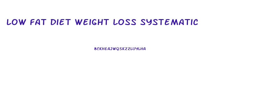 Low Fat Diet Weight Loss Systematic