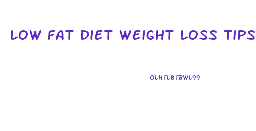 Low Fat Diet Weight Loss Tips