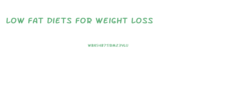 Low Fat Diets For Weight Loss