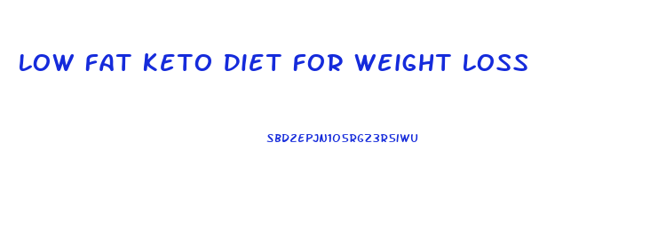 Low Fat Keto Diet For Weight Loss
