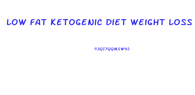 Low Fat Ketogenic Diet Weight Loss