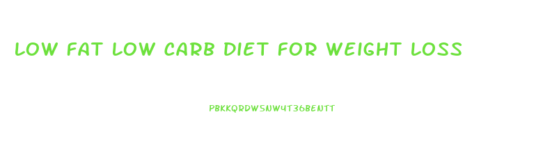 Low Fat Low Carb Diet For Weight Loss