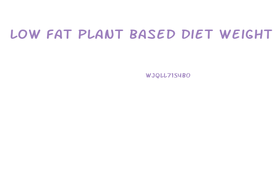 Low Fat Plant Based Diet Weight Loss