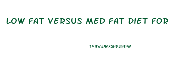Low Fat Versus Med Fat Diet For Weight Loss