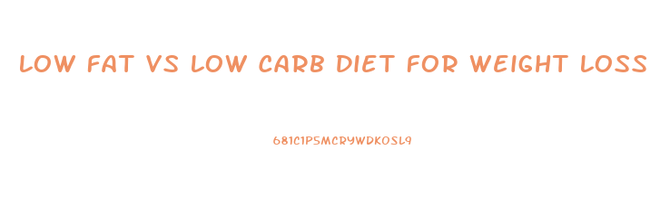 Low Fat Vs Low Carb Diet For Weight Loss