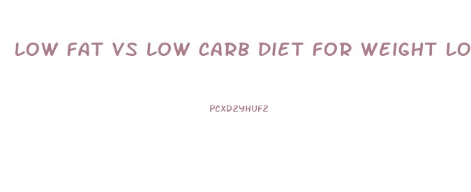 Low Fat Vs Low Carb Diet For Weight Loss