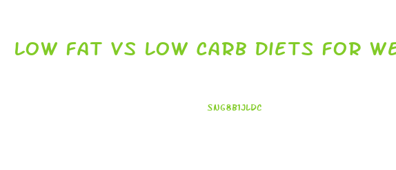 Low Fat Vs Low Carb Diets For Weight Loss