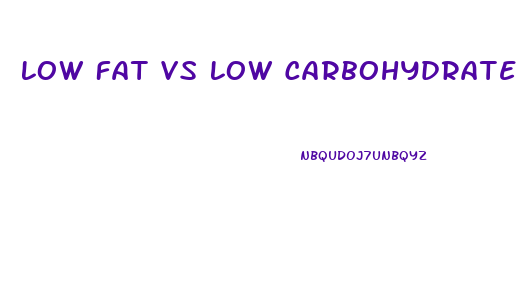 Low Fat Vs Low Carbohydrate Diets And Weight Loss