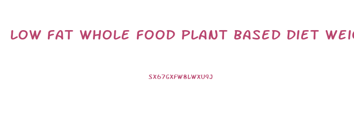 Low Fat Whole Food Plant Based Diet Weight Loss