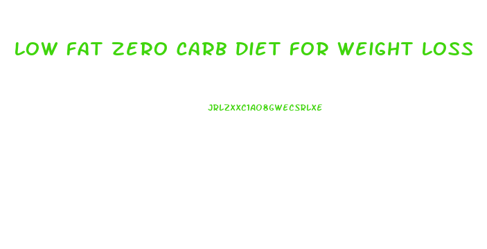 Low Fat Zero Carb Diet For Weight Loss