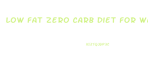 Low Fat Zero Carb Diet For Weight Loss