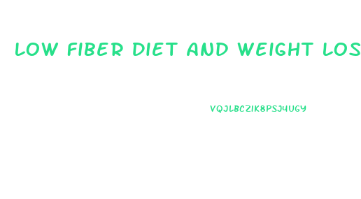 Low Fiber Diet And Weight Loss