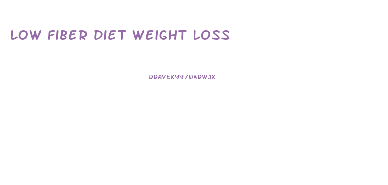 Low Fiber Diet Weight Loss