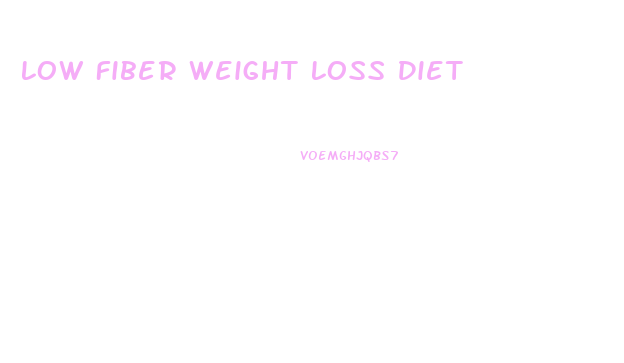 Low Fiber Weight Loss Diet