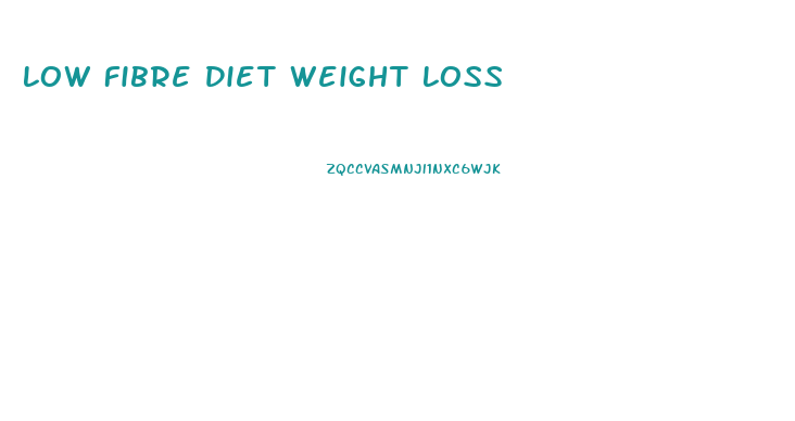 Low Fibre Diet Weight Loss
