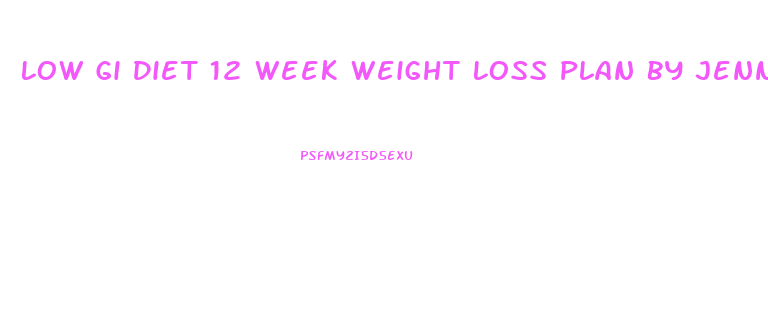 Low Gi Diet 12 Week Weight Loss Plan By Jennie Brand Miller Paperback