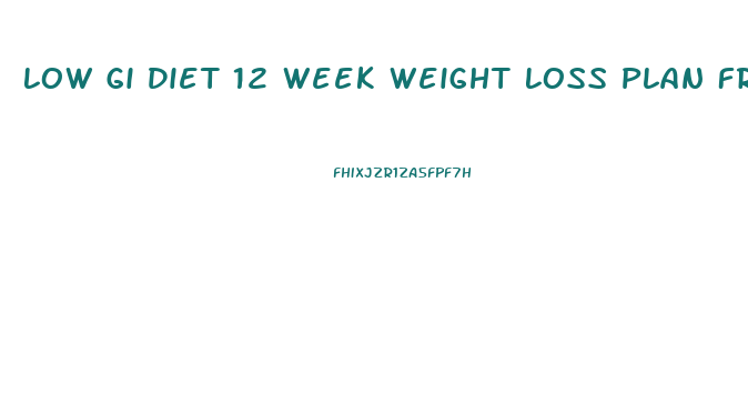 Low Gi Diet 12 Week Weight Loss Plan Free