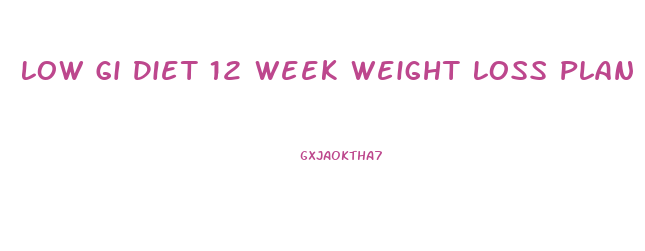 Low Gi Diet 12 Week Weight Loss Plan