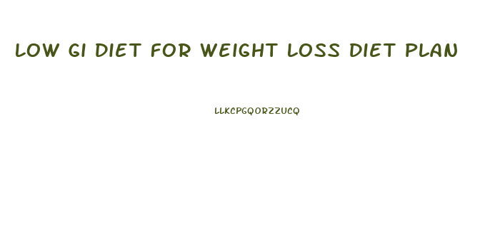 Low Gi Diet For Weight Loss Diet Plan