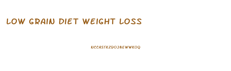 Low Grain Diet Weight Loss