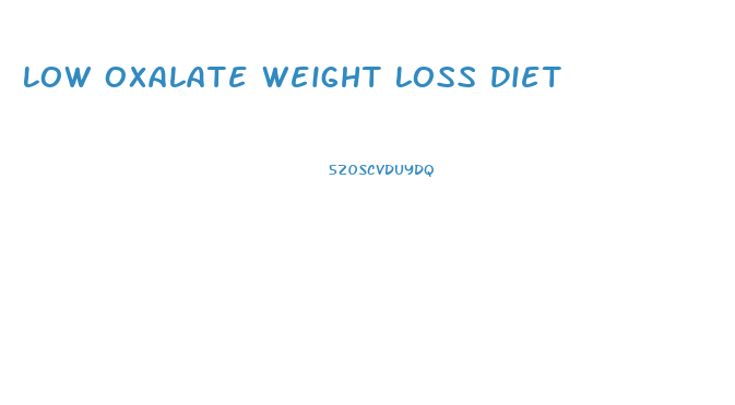 Low Oxalate Weight Loss Diet
