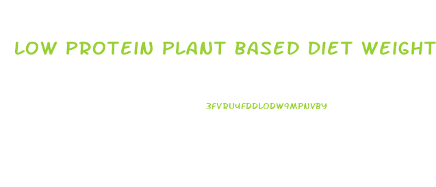 Low Protein Plant Based Diet Weight Loss