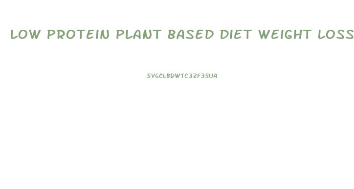 Low Protein Plant Based Diet Weight Loss