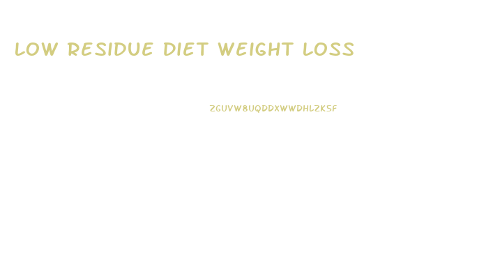 Low Residue Diet Weight Loss
