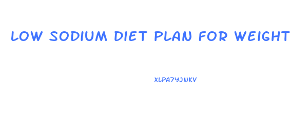 Low Sodium Diet Plan For Weight Loss