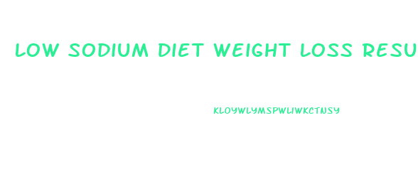 Low Sodium Diet Weight Loss Results