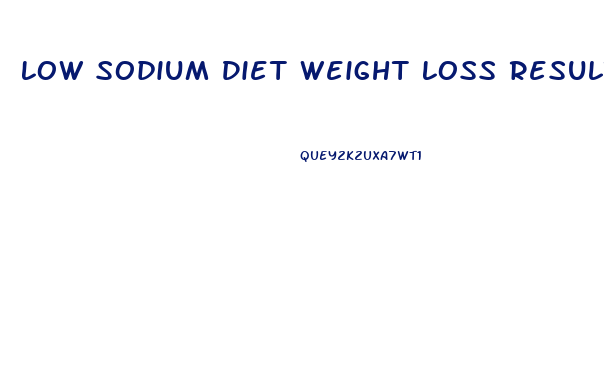 Low Sodium Diet Weight Loss Results