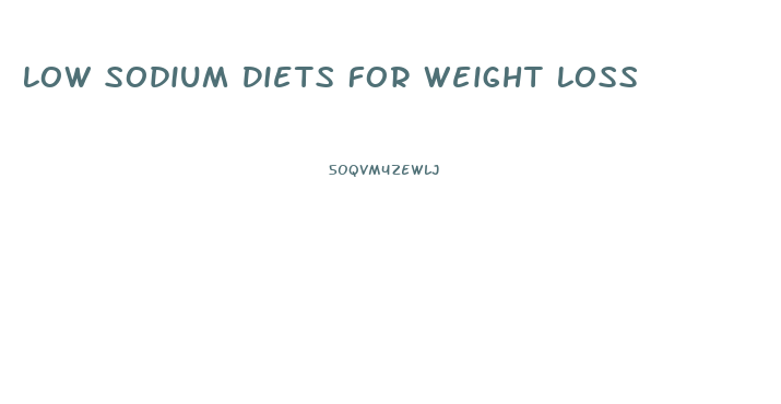 Low Sodium Diets For Weight Loss
