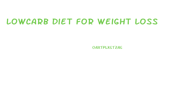 Lowcarb Diet For Weight Loss